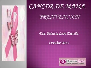 PRENVENCION
Dra. Patricia León Estrella
Octubre 2013

 