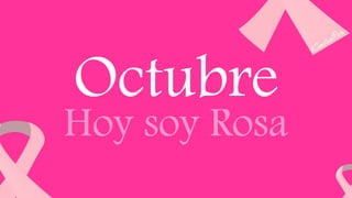 Octubre
Hoy soy Rosa
 
