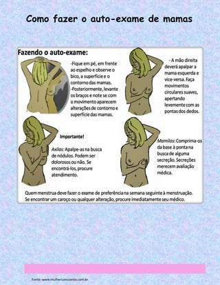 Como fazer o auto-exame de mamas




 Fonte: www.mulherconsciente.com.br
 