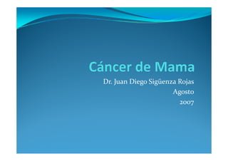 Dr. Juan Diego Sigüenza Rojas
D  J     Di  Si ü       R j
                      Agosto
                        2007
 