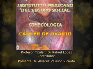 Profesor Titular: Dr Rafael Lopez
Castellanos
Presenta Dr. Alvarez Velasco Ricardo
 