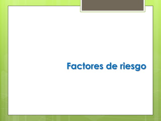 Factores de riesgo
 