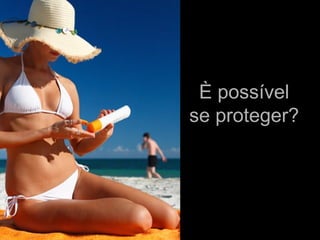 È possívelÈ possível
se proteger?se proteger?
 