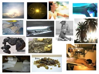 Hulla
Arsénico
Radio Terapia

Parafina

Brea

 