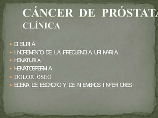  DI SURI A
 I NCREMENTO DE LA FRECUENCI A URI NARI A
 HEMATURI A
 HEMATOSPERMI A
 DOLOR ÓSEO
 EDEMA DE ESCROTO Y DE MI EMBROS I NFERI ORES
 