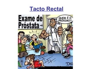 Tacto Rectal
 