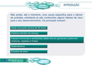  O câncer de próstata é o tumor mais comum em homens acima de 50 anos e, na maioria dos casos, apresenta crescimento lento. 