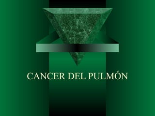 CANCER DEL PULMÓN
 