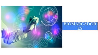 BIOMARCADOR
ES
 