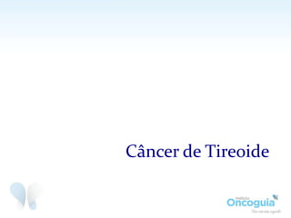 Câncer de Tireoide
 