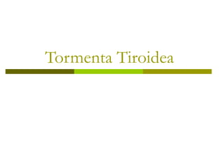 Tormenta Tiroidea
 