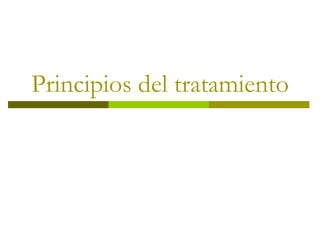 Principios del tratamiento
 