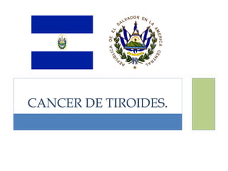 CANCER DE TIROIDES.
 