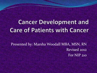 Presented by: Marsha Woodall MBA, MSN, RN
                               Revised 2012
                                For NIP 210
 