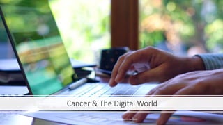 Cancer & The Digital World
Julie Larson, LCSW - www.julielarsonlcsw.com
 