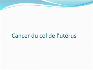 Cancer du col de l’utérus
 