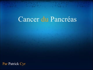 Cancer du Pancréas




Par Patrick Cyr
 