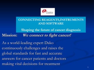 [object Object],[object Object],[object Object],[object Object],[object Object],[object Object],CONNECTING REAGENTS,INSTRUMENTS AND SOFTWARE Shaping the future of cancer diagnosis                                       
