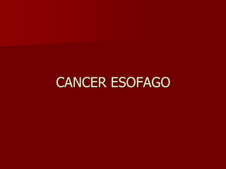 CANCER ESOFAGO
 