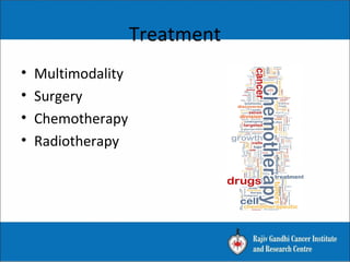 Treatment
• Multimodality
• Surgery
• Chemotherapy
• Radiotherapy
 