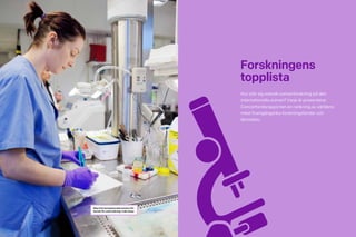 48 Cancerfondsrapporten 2013 Cancerfondsrapporten 2013 49
forskningforskning
Forskningens
topplista
Hur står sig svensk cancerforskning på den
internationella arenan? Varje år presenterar
Cancerfondsrapporten en rankning av världens
mest framgångsrika forskningsländer och
lärosäten.
Bitar från bortopererade tumörer för­
bereds för undersökning i mikroskop.
 