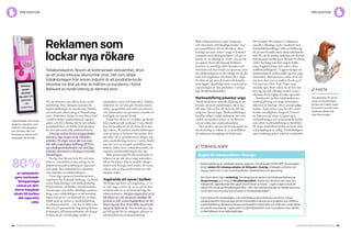 64 Cancerfondsrapporten 2013 Cancerfondsrapporten 2013 65
preventionprevention
För att rekrytera nya rökare krävs mark­
nadsföring. Den viktigaste kanalen för
marknadsföringen är exponering i butiker
och lockande utformning av förpackning­
arna. Australiens beslut att som första land
i världen införa standardiserade cigarett­
paket, och EU:s förslag till ett nytt tobaks­
produktdirektiv, är därför röda skynken
för den internationella tobaksindustrin.
I Sverige verkar dock näringspolitiska
intressen väga tyngre än de folkhälso­
politiska. På något annat sätt kan man
inte tolka regeringens hållning till EU:s
nya tobaksproduktdirektiv och den låga
politiska aktiviteten i riksdagen avseende
tobaks­frågan.
Sverige har, liksom hela EU och stora
delar av västvärlden, sedan många år ett
förbud mot marknadsföring av cigaretter
och tobak. Men förbudet har undantag
som utnyttjas av tobaksindustrin.
Varje dag exponeras hundratusentals
ungdomar för lockande budskap, via bland
annat förpackningar och butiksskyltning.
I köpcentrum, närbutiker, bensinstationer,
restauranger och andra offentliga samman­
hang ropar tobaksbolagen ut sitt budskap.
Ingen kan gå in i en närbutik för att köpa
mjölk utan att mötas av marknadsföring
av tobaksprodukter – och den är både sofis­
tikerad och genomtänkt. Ingenting lämnas
åt slumpen, all kommunikation och design
är baserad på vetenskapliga studier av
människors vanor och beteenden. Tobaks­
industrin vet vad den gör. Sociala, ekono­
miska, geografiska och andra parametrar
och information om presumtiva kunder är
kartlagda in i minsta detalj.
Exakt hur dessa ser ut skiljer sig förstås
från marknad till marknad. I vissa länder
kan det handla om att det finns få kvinn­
liga rökare, då inriktas marknadsföringen
mot att locka in kvinnor i beroendet. Det
påverkar val av produktnamn, färger, typ­
snitt, smaksättning etcetera. I andra länder
kan det vara en växande medelklass som
behöver hållas kvar i tobaksberoendet, då
anpassas marknadsföringen efter det.
Men gemensamt för alla marknader är
behovet av att rekrytera unga människor
till att bli rökare. Det är särskilt viktigt i
länder som Sverige, med relativt få vuxna
rökare och en hög medvetenhet om rök­
ningens risker.
Avgörande att synas i butiken
Att fånga upp barn och ungdomar, 11–17
år, och unga vuxna, 18–25 år, och få dem
att börja röka är en prioriterad fråga för
tobaksindustrin. Att göra någon över 25 år
till rökare är i det närmaste omöjligt. 88
procent av alla vuxna dagligrökare tar sin
första cigarett före 18 års ålder, 99 procent
innan de fyller 26 år. Den kunskapen lig­
ger till grund för de viktigaste delarna av
tobaksindustrins marknadsstrategi.
Både tobaksindustrins egen forskning
och oberoende vetenskapliga studier visar
att sannolikheten för att bli rökare ökar
kraftigt om man redan i unga år kommer
i kontakt med tobaksprodukter och ges en
känsla av att rökning är ”coolt” och socialt
accepterat. Barn till rökande föräldrar
kommer av naturliga skäl i kontakt med
beteendet och den sociala acceptansen, men
för tobaksindustrin är det viktigt att nå alla
barn och ungdomar. Det finns flera vägar
för dem att gå, men den som tobaksindu­
strin lägger ojämförligt mest resurser på är
exponeringen av sina produkter i vardag­
liga detaljhandelsmiljöer.
Marknadsföring påverkar unga
Tobaksindustrins officiella hållning är att
förneka att marknadsföringen riktar sig
till unga, eller syftar till att locka till rök­
ning över huvud taget. Marknadsföringen
handlar enbart, enligt industrin, om varje
enskilt varumärkes behov av att försvara
och utveckla sina marknadsandelar.
Men på flera sätt har det framkommit att
nyrekrytering av rökare är en nyckelfaktor
för industrins framgång och fortlevnad.
Det framgår till exempel av dokument
som blev offentliga 1998, i samband med
domstolsförhandlingar inför en förlikning
då 46 amerikanska stater stämt tobaksindu­
strin för att ha orsakat sjukdom och död hos
amerikanska medborgare. Bennet S LeBow,
vd för det bolag som först ingick förlik­
ning, Liggett Group, sade också i dom­
stolsförhandlingarna: ”Liggett medger att
tobaks­industrin marknadsför sig mot unga
människor, alltså personer under 18 år och
inte bara dem som är mellan 18 och 24 år.”
I en intervju i New York Times 1993
uttalade sig LeBow också om att han inte
bryr sig om ifall rökning orsakar cancer
eftersom det är lagligt att sälja cigaretter.
Sambandet mellan tobaksindustrins
marknadsföring och unga människors
rökvanor är klarlagt i flera vetenskapliga
studier. Ända sedan 1994 har den ameri­
kanska myndigheten Surgeon General
(se faktaruta på sidan 67) gjort egna
undersökningar och sammanställt studier
som utrett marknadsföringens betydelser
för unga människors beslut att börja röka –
och kopplingen är tydlig. Tobaksbolagens
egen forskning pekar också ut sambandet.
Reklamen som
lockar nya rökare
Tobaksindustrin, liksom all kommersiell verksamhet, drivs
av ett enda intresse: ekonomisk vinst. Det som skiljer
tobaksbolagen från annan industri är att produkterna de
tillverkar tar död på mer än hälften av kunderna i förtid.
Behovet av nyrekrytering är därmed stort.
tobakslagen
Regler för tobaksreklam i Sverige
Marknadsföring av tobaksprodukter regleras i Tobakslagen (1993:581). Grundregeln
är att reklam för tobaksprodukter är förbjuden i Sverige. Förbudet omfattar tid-
ningar, radio och tv, bio, utomhusreklam, direktreklam och sponsring.
Det finns dock några undantag. De viktigaste är reklam via tobaksprodukternas
förpackningar och inne på försäljningsställen. Reklamen får dock inte vara ”på-
trängande, uppsökande eller uppmana till bruk av tobak”. Lagen säger också att
reklam för tobak på försäljningsställen ”ska i den omfattning det är möjligt placeras
så att den inte är synlig från utsidan av försäljningsstället”.
Inom ramen för tobakslagen, och med hjälp av de undantag som finns, satsar
tobaksindustrin stora pengar på att framställa material som fungerar som effektiv
marknadsföring. Butikerna förses kostnadsfritt med hyllor och ställ som underlättar
en positiv exponering. Lagen talar om återhållsamhet men huruvida en viss reklam
är återhållsam är en tolkningsfråga.
av tobaksbola-
gens marknads­
föringsbudget
satsas på akti-
viteter kopplade
direkt till butiker
där cigaretter
säljs.
80%
fakta
Sannolikheten för att bli
rökare är mycket högre
för den som redan i unga
år kommer i kontakt med
tobaksprodukter. Det
visar flera studier.
Cigarettpaket med smala
eleganta cigaretter, som
matchar märkesväskan
och sminket i den, kan
förstärka en attityd som
unga tjejer vill utstråla.
 