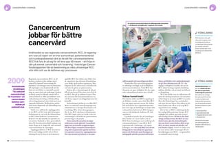 86 Cancerfondsrapporten 2013 Cancerfondsrapporten 2013 87
nellt perspektiv på cancerfrågan på allvar.
Protokollen från samverkansgruppen
är offentliga och läggs ut på webbplatsen
www.cancercentrum.se. Varje RCC har
dessutom sin egen webbplats där den regio­
nala verksamheten beskrivs mer i detalj.
Saknar formell makt
Det yttersta målet med RCC:s uppdrag är
att förbättra svensk cancervård. Men RCC
har inte något operativt ansvar för vården.
För att beskriva det i organisationstermer
kan man säga att landstingen är linjen (där
verksamheten bedrivs) och RCC fungerar
som en stab (stödjande funktion till verk­
samheten).
I praktiken betyder det att landstingen
fattar beslut om cancervården och att
RCC förser landstingen med underlag och
rekommendationer. I vissa fall är RCC
representerade i landstings- och region­
ledningar, men den makt RCC har till sitt
förfogande är i huvudsak sin egen kom­
petens och drivkraft, samt förmågan att
pedagogiskt påverka personal och besluts­
fattare på kliniker och i sjukhusledningar
att gå i den riktning man vill. Så i den
dagliga verkligheten handlar det om att
RCC måste övertyga regioner, landsting,
sjukhus, kliniker och personal om behovet
av förändring.
RCC bör därför vara ett välkommet till­
skott till vårdorganisationen och intrycken
så här långt är att synen på RCC är positiv.
Men alla förändringar har motståndare
och man ska inte bortse från risken att det
finns krafter som vill se en så svag RCC-
organisation som möjligt.
Det är bra att RCC i inledningsskedet
har statlig delfinansiering. Det ger RCC
möjlighet att etablera sig under relativt
självständiga former. På sikt är det dock
viktigt att hitta former för RCC att mer
direkt kunna påverka de landstingsbe­
slut som berör cancervården, alltså att ge
RCC ett större mandat att påverka vad
som händer i linjen. Annars är risken stor
att man missar själva ursprunget till och
huvudpoängen med RCC – att genomföra
en nationell cancerstrategi.
Regionala cancercentrum, RCC, är ett
konkret resultat av den statliga utred­
ningen En nationell cancerstrategi för
framtiden. Utredningen som överlämnades
till regeringen 2009 konstaterade att det
finns ett stort behov av nationell samord­
ning av cancervård och forskning. Orsaken
är bland annat det ökande antalet fall av
cancer, behovet av olika specialiteters sam­
verkan kring utredning och behandling
och en fragmenterad cancervård med stora
regionala skillnader. Skillnaderna märks
såväl inom diagnostik och behandling som
överlevnadstal.
Under 2011 påbörjades uppbyggnaden
av sex RCC, ett för varje sjukvårdsregion.
Definitionen av vad som ska känneteckna
ett RCC finns beskrivet i promemorian
Kriterier som ska utmärka ett regionalt can-
cercentrum, författad av förre generaldirek­
tören för Socialstyrelsen Kjell Asplund, som
under drygt ett år fungerade som nationell
cancersamordnare åt regeringen.
Uppbyggnadsfasen av RCC finansieras
delvis med statliga medel, och en förut­
sättning för att få dessa är att kriterierna
uppfylls. RCC har relativt stor frihet i hur
de organiserar sig, eftersom förutsättning­
arna skiljer sig åt mellan regionerna. Men
frågorna de ska arbeta med, och målen för
vad som ska göras, är gemensamma.
Statens del av finansieringen är säkrad
till och med 2015. Förra året, 2012, fick de
sex RCC dela på 45 miljoner kronor. Hur
stor summan blir de kommande åren var
vid denna rapports pressläggning ännu inte
fastställt.
Samordningen mellan de sex olika RCC
sköts i en nationell samverkansgrupp som
administreras av Sveriges Kommuner och
Landsting, SKL. Samverkansgruppen,
där de sex RCC-cheferna och tjänstemän
från SKL ingår, möts var tredje vecka för
avstämningar och beslut om gemensamma
prioriteringar och projekt.
Detta nationella samarbete är något
unikt inom svensk sjukvård. I samarbetet
ligger mer än formella avrapporteringar.
För flera frågor, exempelvis nivåstrukture­
ring, sätts en gemensam agenda med kon­
kret operativt ansvar över regiongränserna.
Det visar att man tar behovet av ett natio­
Cancercentrum
jobbar för bättre
cancervård
Inrättandet av sex regionala cancercentrum, RCC, är regering-
ens svar på ropen om en mer samordnad, patientorienterad
och kunskapsbaserad vård av de allt fler cancerpatienterna.
RCC fick fyra år på sig för att leva upp till kraven – att höja ni-
vån på svensk cancervård och forskning. I halvtid ger Cancer-
fondsrapporten här en beskrivning av vilka utmaningar RCC
står inför och var de befinner sig i processen.
En optimal cancervård kräver ett välfungerande samarbete
– i vårdteamet, på sjukhuset, i regionen och i landet.
förklaring
RCC bedriver inte sjuk-
vård utan fungerar som
en stödjande funktion.
Landstingen fattar beslut
om vården och RCC
förser landstingen med
underlag och rekommen-
dationer.
förklaring
Nivåstrukturering inne-
bär att vården ska ske
där det är mest ända­
målsenligt för patienten.
Det enkla och vanliga
kan göras på hemorten,
medan komplicerad
verksamhet koncentre-
ras till speciella enheter.
Nivåerna beskrivs vanli-
gen som:
	basal sjukvård
	specialiserad vård
	högspecialiserad vård
	rikssjukvård.
Nivåstruktureringen
kan dels baseras på
diagnos, dels på typ av
vårdinsatser.
cancervård i sverige cancervård i sverige
konstaterade
utredningen
”En nationell
cancerstrategi
för framtiden” att
cancervården
behöver sam­
ordnas på
nationell nivå.
2009
 