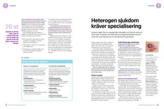 114 Cancerfondsrapporten 2013 Cancerfondsrapporten 2013 115
då om muskelvärk, oömma knölar under
huden och annat som kan förklaras bort som
träningsvärk, fettknutor och andra ofarliga
krämpor. Ofta förstår heller inte personalen
att det rör sig om tecken på allvarlig sjuk­
dom. Resultatet kan bli en försening som är
ödesdiger eftersom tidig diagnos vanligen
förbättrar prognosen avsevärt.
Hur allvarligt patienten drabbas av
sjukdomen hör därför till stor del ihop med
de första kontakterna med vården:
	 Hur lång tid har gått mellan de första
symtomen och diagnos, respektive
diagnos och behandling?
	 Vilka åtgärder vidtogs av icke-specialise­
rad vårdpersonal?
	 Hur fungerar samarbetet mellan vård­
centraler, länssjukhus och landets
sarkomcentrum?
Generellt kan många sarkomtyper beskri­
vas som botbara, men det förutsätter att
sjuk- och hälsovården vidtar rätt åtgärder
redan från början.
I värsta fall kan en okunnig och icke-
professionell hantering av en tumör vara
livsfarlig för patienten. Det är därför kor­
rekt nivåstrukturering kanske är den mest
brännande frågan inom sarkomområdet
just nu.
Slutligen finns det ytterligare ett skäl
att belysa sarkomvården, och då framför
allt den som rör så kallade ortopediska
sarkom: flera av diagnoserna inom grup­
pen hör till de cancertyper som drabbar
barn, ungdomar och unga vuxna med
livet framför sig. Även om de botas från
själva tumörsjukdomen kan behandlingen
sätta spår som påverkar resten av deras
liv – det gäller inte minst stora kirurgiska
ingrepp.
Heterogen sjukdom
kräver specialisering
Skelettsarkom
Utgör cirka 15 procent av alla sarkom. Utgår
från skelettet. Är ovanligare än mjukdels­
sarkom och antalet varianter är färre. Skelett­
sarkom behandlas av ortopediska kirurger.
Exempel:
osteosarkom
	den vanligaste typen av skelettsarkom
	utgår från benvävnad
	drabbar främst tonåringar och unga vuxna
kondrosarkom
	utgår från broskvävnad
	vanligast hos äldre
Ewings sarkom
	utgår antingen från skelett- eller mjukvävnad
	vanligast hos barn och ungdomar
Mjukdelssarkom
Utgör cirka 85 procent av alla sarkom. Ut-
går från ett antal olika vävnader. Behandlas
kirurgiskt av flera olika specialiteter, framför
allt ortopediska kirurger och bukkirurger.
Exempel:
Gastrointestinal
stromatumör [GIST]
	utgår från speciella celler i mag-tarm­
kanalen, se även faktaruta sidan 119
leiomyosarkom
	utgår från glatt muskulatur
liposarkom
	utgår från fettvävnad
fibrosarkom
	utgår från bindväv
rhabdomyosarkom
	utgår från tvärstrimmig muskulatur
fakta
Drabbar skelett eller mjukdelar
Sarkomsjukdomarna delas vanligen in
i skelettsarkom och mjukdelssarkom.
Själva ordet sarkom har sitt ursprung i
grekiskans sarx, som betyder kött.
De är alla maligna tumörsjukdomar
som utgår från kroppens stödjevävnader:
bindväv, skelett, brosk, senor, muskler, fett­
vävnad, nerver samt blod- och lymfkärl.
De cirka 70 olika typerna av sarkom skil­
jer sig mycket åt när det gäller symtom och
förlopp. Dock har de nästan alla det gemen­
samt att de utgår från en celltyp som kallas
mesenkymala celler. Dessa har sitt ursprung
i mesenkymet – en primitiv vävnad som
bildas under fostrets embryonalstadium.
Detta är bakgrunden till att sarkomtu­
mörerna besitter den lömska egenskapen
att de oftast växer i tysthet mellan krop­
pens övriga organ.
Oklara orsaker
Orsakerna till sarkom är i huvudsak fort­
farande höljda i dunkel. Dock har man
för några typer av sarkom kunnat peka ut
enskilda riskfaktorer, bland annat expone­
ring för vissa kemikalier.
Vidare vet man att personer som fått
strålbehandling för cancer i sällsynta fall
kan drabbas av sarkom senare i livet i den
del av kroppen som bestrålades.
Ärftliga faktorer spelar även in vid vissa
typer av sarkom; det gäller bland annat vid
de sällsynta sjukdomarna neurofibromatos
och Li-Fraumenis syndrom. En ytterligare
bakomliggande orsak är virusinfektion, se
faktaruta om Kaposis sarkom.
Svårt känna igen symtomen
Lång diagnosfördröjning är ett uttalat
problem när det gäller sarkom.
Som vid nästan all cancer är tid en
avgörande faktor för hur effektivt tumören
kan behandlas. En färsk italiensk studie
av olika typer av sarkom visade att om
fördröjningen hos patient och sjukvård var
mer än tre månader var prognosen påtag­
ligt sämre.
I de fall tumörtillväxten inte är förknip­
pad med smärta eller nedsatt funktion är
det inte säkert att patienten upplever det
som något farligt, även om han eller hon
märker att något ovanligt händer i krop­
pen.
I många fall har sarkomet vuxit sig
mycket stort när patienten väl kontaktar
sjukvården; det är inte sällsynt att tumören
är över en decimeter i diameter när rätt
diagnos slutligen ställs.
Knölar och förhårdnader
Det typiska tecknet på sarkom är en knöl
eller en förhårdnad under huden som man
kan klämma på utan att den ömmar.
När knölen har växt såpass mycket att
patienten väljer att få den bedömd på en
vårdcentral är det inte alls säkert att läkaren
kopplar ihop symtomen med en tumörsjuk­
dom; den kan lika gärna uppfattas som en
godartad knuta av något slag, till exempel
lipom som är en ofarlig typ av fettknöl.
Buksarkom kan växa utan andra sym­
tom än att buken svullnar upp, något som
patienten kan uppfatta som ”ölmage”.
fakta
En typ av sarkom vars
namn känns igen av
många är Kaposis
sarkom. Sjukdomen
uppmärksammades
under 1980-talet då aids
framträdde som en ny
infektion. Kaposis sarkom
var då relativt vanligt
bland hiv-infekterade.
Kaposis sarkom utgår
från blodkärl under
huden och yttrar sig som
ilsket röda fläckar. Den
aids-associerade formen
orsakas av ett herpes­
virus och drabbar främst
patienter med nedsatt
immunförsvar. Numera
är denna form av Kaposis
sarkom sällsynt i länder
med en fungerande vård
för hiv-positiva.
Ungefär så många
olika typer av
sarkom finns det
och de skiljer sig
mycket åt när det
gäller symtom och
förlopp.
70 st
diagnosdiagnos
Sarkom utgår från en mängd olika vävnader och de kan sitta var
som helst i kroppen. Att hitta dessa mångfacetterade tumörer
innan de vuxit sig stora är en utmaning för sjukvården.
Foto:SPL/IBL
 