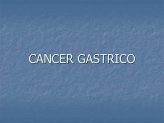 CANCER GASTRICO
 