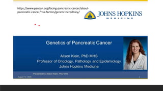 https://www.pancan.org/facing-pancreatic-cancer/about-
pancreatic-cancer/risk-factors/genetic-hereditary/
 