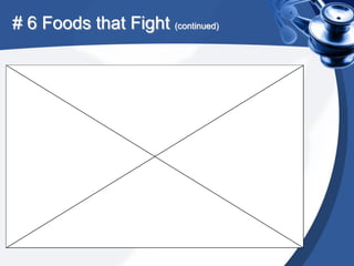 # 6 Foods that Fight (continued)
 