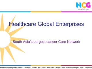 Healthcare Global Enterprises South Asia’s Largest cancer Care Network 