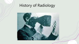 History of Radiology
 