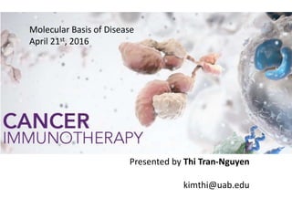 Molecular Basis of Disease
April 21st, 2016
Presented by Thi Tran-Nguyen
kimthi@uab.edu
 