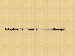 Adoptive Cell Transfer Immunotherapy
 