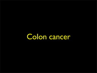 Colon cancer
 