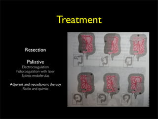 Treatment

         Resection

           Paliative
       Electrocoagulation
    Fotocoagulation with laser
       Splints-endoferulas

Adjuvant and neoadjuvant therapy
        Radio and quimio
 