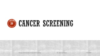 4/29/2020Cancer- Introduction, Control & Screening Dr. Animesh Gupta
20
 