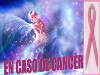 EN CASO DE CANCER 