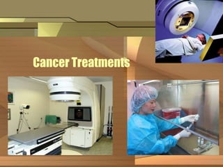 Cancer Treatments 
 