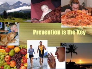 Prevention is the Key 
 