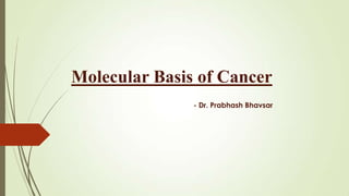 Molecular Basis of Cancer
- Dr. Prabhash Bhavsar

 