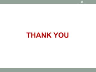 THANK YOU 
20 
