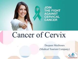 Cancer of Cervix
Deepam Meditours
(Medical Tourism Company)
 
