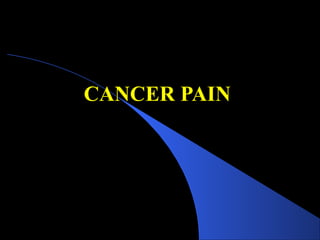 CANCER PAIN
 