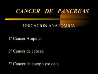 CANCER  DE  PANCREAS ,[object Object],[object Object],[object Object],[object Object],[object Object]
