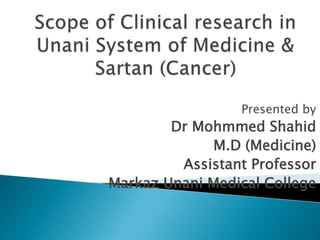 Presented by
Dr Mohmmed Shahid
M.D (Medicine)
Assistant Professor
Markaz Unani Medical College
 