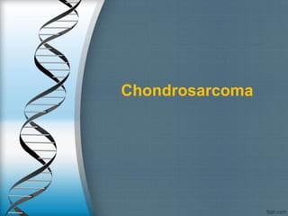 Chondrosarcoma
 