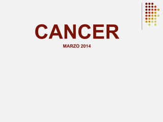 CANCER
MARZO 2014

 