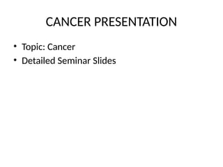 Cancer Presentation.pdf Cancer_Presentation_Detailed.pptxsbjsujs | PPTX